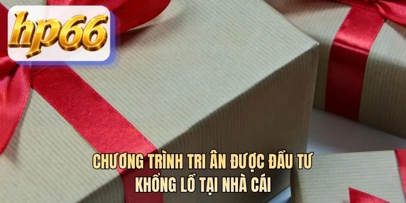 Chương trình tri ân được đầu tư khổng lồ tại nhà cái