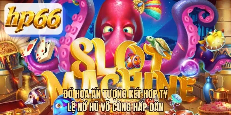 Đồ họa ấn tượng kết hợp tỷ lệ nổ hũ vô cùng hấp dẫn