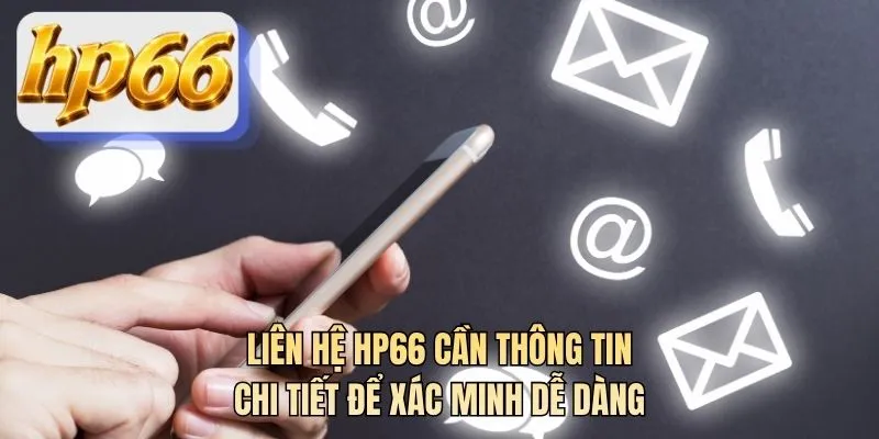 Liên hệ HP66 cần thông tin chi tiết để xác minh dễ dàng