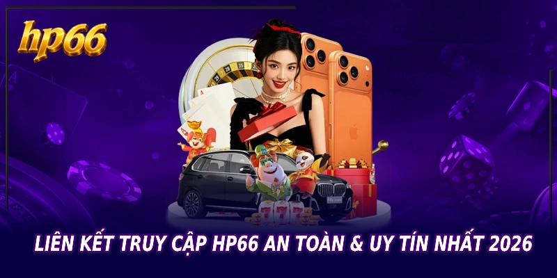 Liên kết truy cập HP66 an toàn & uy tín mới nhất 2026