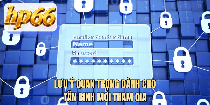 Lưu ý quan trọng dành cho tân binh mới tham gia