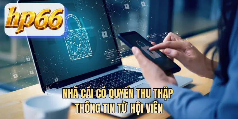 Nhà cái có quyền thu thập thông tin từ hội viên