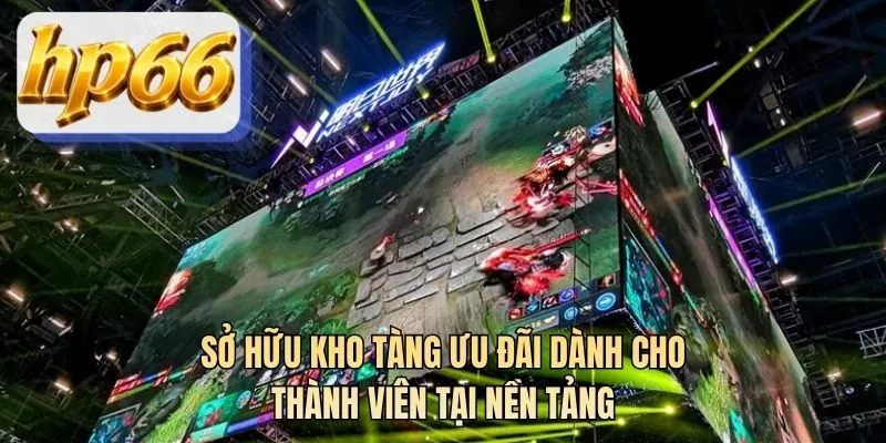 Sở hữu kho tàng ưu đãi dành cho thành viên tại nền tảng