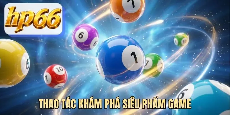 Thao tác khám phá siêu phẩm game