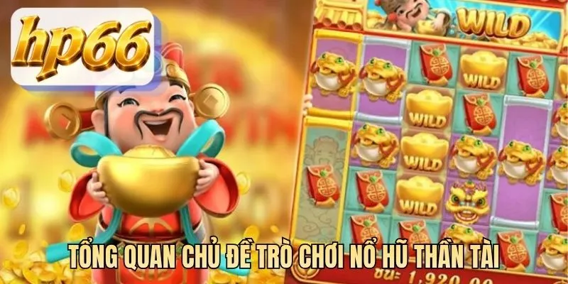 Tổng quan chủ đề trò chơi nổ hũ Thần Tài