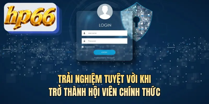 Trải nghiệm tuyệt vời khi trở thành hội viên chính thức